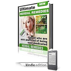 “Ultimate Herbal Remedies”- 47 Simple Herbal Remedies! (Kindle Edition)