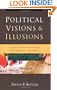Political Visions & Illusions: A Survey & Christian Critique of Contemporary Ideologies