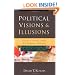 Political Visions & Illusions: A Survey & Christian Critique of Contemporary Ideologies