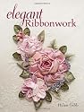 Elegant Ribbonwork: 20+ Heirloom Projects for Special Occasions