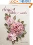 Elegant Ribbonwork: 24 Heirloom Projects for Special Occasions