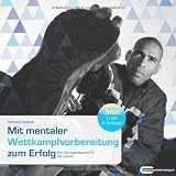 Produkt-Bild: Mit mentaler Wettkampfvorbereitung zum Erfolg: Das Trainingsprogramm f&uuml;r alle Sportler