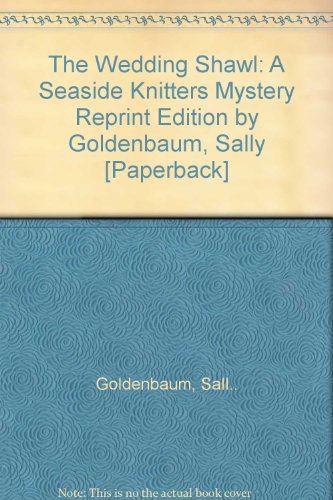 The Wedding Shawl: A Seaside Knitters Mystery Reprint Edition by Goldenbaum, Sally [Paperback]