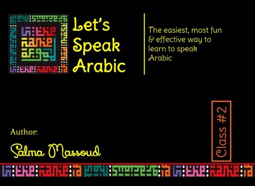 Let's Speak Arabic: The easiest, most fun and effective way to learn to speak Arabic