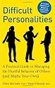 Difficult Personalities: A Practical Guide to Managing the Hurtful Behavior of Others (and Maybe Your Own)