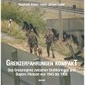 Grenzerfahrungen kompakt: Das Grenzregime zwischen S�dth�ringen und Bayern/Hessen 1945 bis 1990