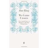 We Come Unseen: The Untold Story of Britain's Cold War Submariners