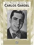 Los mejores tangos de Carlos Gardel (Spanish Edition)
