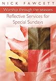 Worship through the seasons : reflective services for special Sundays