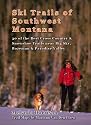 Ski Trails of Southwest Montana: 30 of the Best Cross Country and Snowshoe Trails Around Big Sky, Bozeman and Paradise Valley (Greater Yellowstone Ski Trails)