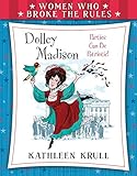 Women Who Broke the Rules: Dolley Madison