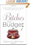 Bitches on a Budget: Sage Advice for Surviving Tough Times in Style