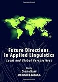 Future directions in applied linguistics : local and global perspectives