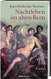 Nachtleben im alten Rom - Karl-Wilhelm Weeber