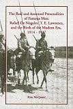 The real and assumed personalities of famous men : Rafael De Nogales, T. E. Lawrence, and the birth of the modern era, 1914-1937