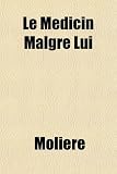 Le Medicin Malgre Lui (French Edition)