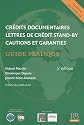 Crédits documentaires, Lettres de crédit stand-by, Cautions et garanties : Guide pratique