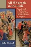 All the People in the Bible: An A-Z Guide to the Saints, Scoundrels, and Other Characters in Scripture