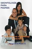 Odontología para Padres: Conviértase en el odontólogo de sus hijos (Spanish Edition) (Volume 1)