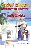 Facebook Education from Middle School to Old School and from the USA to Belize old facebook