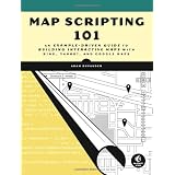 Map Scripting 101: An Example-Driven Guide to Building Interactive Maps with Bing, Yahoo!, and Google Maps