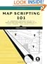 Map Scripting 101: An Example-Driven Guide to Building Interactive Maps with Bing, Yahoo!, and Google Maps
