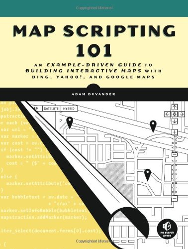 Map Scripting 101: An Example-Driven Guide to Building Interactive Maps with Bing, Yahoo, and Google Maps