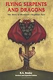 Flying Serpents and Dragons: The Story of Mankind's Reptilian Past