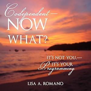 Codependent - Now What?: It's Not You - It's Your Programming