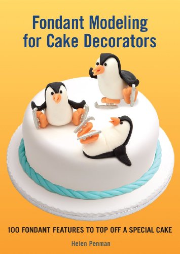 Fondant Modeling for Cake Decorators: 100 Fondant Features to Top Off a Special Cake