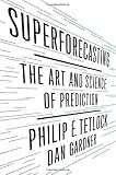 Superforecasting: The Art and Science of Prediction