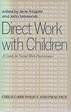 Direct work with children : a guide for social work practitioners