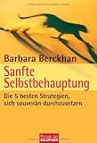 Sanfte Selbstbehauptung: Die 5 besten Strategien, sich souverän durchzusetzen