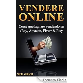 Vendere Online - Come guadagnare vendendo su eBay, Amazon, Fiverr & Etsy