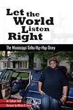 Let the World Listen Right: The Mississippi Delta Hip-Hop Story (American Made Music Series)