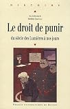 Le droit de punir : Du si�cle des Lumi�res � nos jours