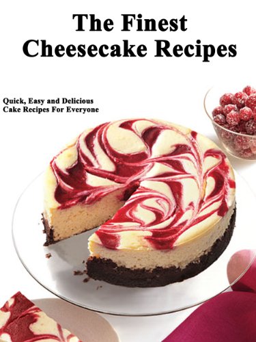 Finest Cheesecake Recipes (Quick, Easy and Delicious Cake Recipes For Everyone)