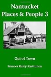 Nantucket Places and People 3: Out of Town