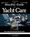 The Hinckley Guide to Yacht Care : How to Keep Your Boat the Hinckley Way