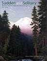Sudden and Solitary: Mount Shasta and Its Artistic Legacy 1841-2008