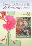 The Greenwood Encyclopedia of Love, Courtship, and Sexuality Through History