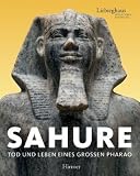 Sahure � Leben und Tod eines grossen Pharao: Tod und Leben eines gro�en Pharao. Eine Ausstellung der Liebighaus Skulpturensammlung, Frankfurt am Main, 24. Juni bis 28. November 2010 - 
