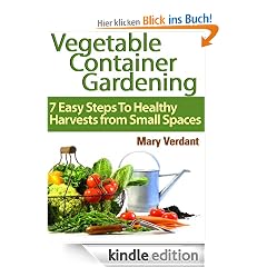 Vegetable Container Gardening: 7 Easy Steps To Healthy Harvests from Small Spaces