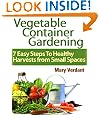 Vegetable Container Gardening: 7 Easy Steps To Healthy Harvests from Small Spaces