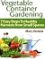 Vegetable Container Gardening: 7 Easy Steps To Healthy Harvests from Small Spaces