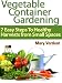 Vegetable Container Gardening: 7 Easy Steps To Healthy Harvests from Small Spaces