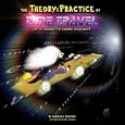 The Theory and Practice of Time Travel: (On The Plausibility of Temporal Displacement) by Lawrence Conyers