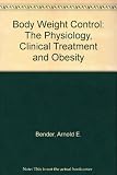 Body weight control : the physiology, clinical treatment and prevention of obesity