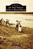 J. N. ""Ding"" Darling National Wildlife Refuge (Images of America (Arcadia Publishing))