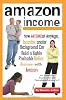 Amazon Income: How Anyone of Any Age, Location, and/or Background Can Build a Highly Profitable Online Business With Amazon
